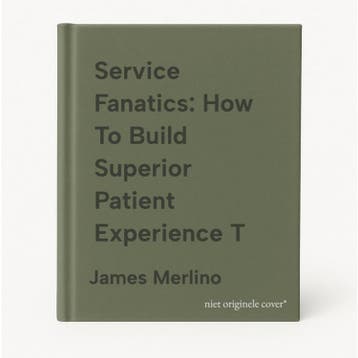 Service Fanatics: How To Build Superior Patient Experience T, Verzenden, Zo goed als nieuw, James Merlino
