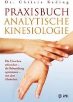 9783867311236 Praxisbuch analytische Kinesiologie, Boeken, Verzenden, Nieuw, Christa Keding