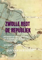 ZWOLLE REDT DE REPUBLIEK 9789403670614, Boeken, Geschiedenis | Wereld, Verzenden, Zo goed als nieuw, Jan Van Der Steeg Jan van der Steeg