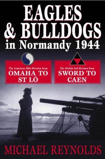 Eagles and Bulldogs in Normandy 1944 - Michael Reynolds, Boeken, Verzenden, Zo goed als nieuw, Michael Reynolds