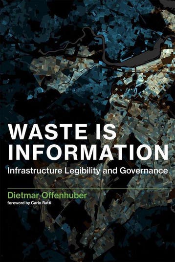 Waste Is Information - Infrastructure Legibility and, Verzenden, Gelezen, Dietmar Offenhuber