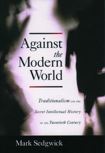 Against the Modern World - Mark Sedgwick 9780195152975, Boeken, Verzenden, Gelezen, Mark Sedgwick