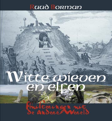 Witte wieven en elfen - Ruud Borman 9789077408902, Verzenden, Zo goed als nieuw, Ruud Borman