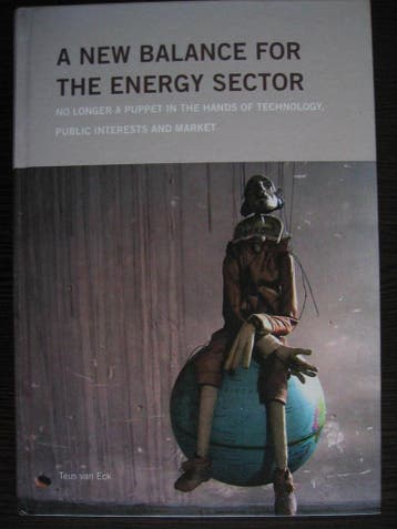 A new balance for the energy sector. No longer a puppet in, Verzenden, Zo goed als nieuw, T. van Eck