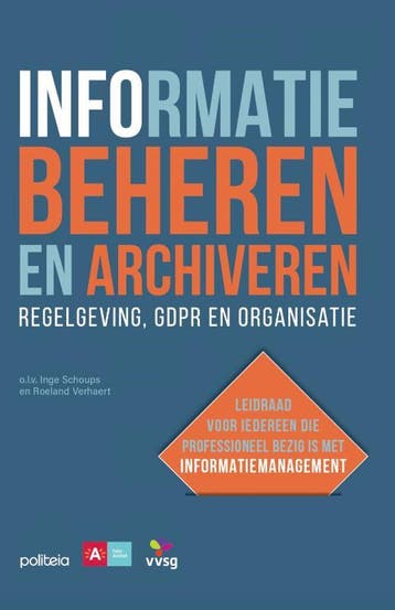 Informatie Beheren En Archiveren: Regelgeving, Gdpr En Organ, Ophalen of Verzenden, Nieuw, Diverse auteurs