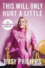 This Will Only Hurt a Little 9780751575248 Busy Philipps, Verzenden, Zo goed als nieuw, Busy Philipps