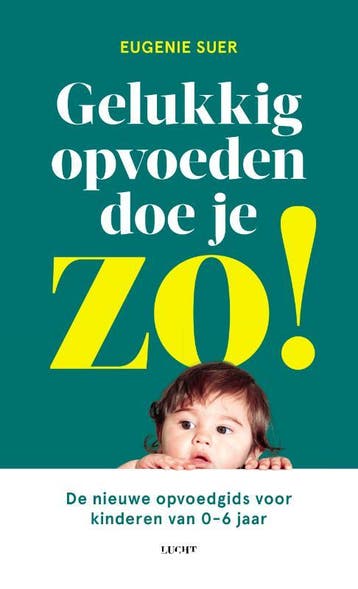 Gelukkig opvoeden doe je zo! - Eugenie Suer 9789492495785, Verzenden, Zo goed als nieuw, Eugenie Suer