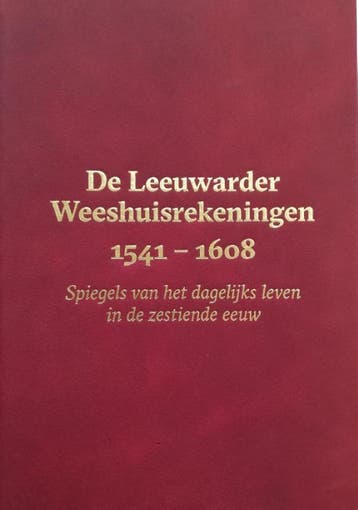 De Leeuwarder Weeshuisrekeningen 1541 - 1608 | Nieuw, Ophalen of Verzenden, Nieuw, Meindert Schroor