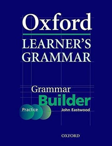 OXFORD LEARNERS GRAMMAR BUILDER PRACTICE BOOK - John, Verzenden, Gelezen, John Eastwood