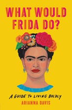 What Would Frida Do A Guide to Living Boldly 9781541646322, Verzenden, Gelezen, Arianna Davis