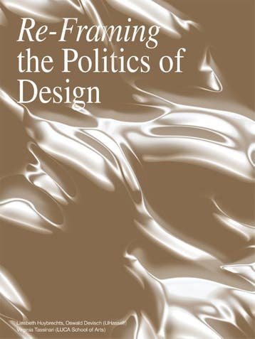 Re- Framing The Politics Of Design | Nieuw, Ophalen of Verzenden, Nieuw, Liesbeth Huybrechts; Julie Marin; Ben Hagenaars; Andy Weir; Bart Van Gassen; Luigi Copola; Roel De Ridder; Jenny Stieglitz; Judith Seng; Ciel Grommen; Jan Schreurs; Els Vervloesem; Sarah Martens; Bert Villa; Lucas Devolder; Alexander Römer; Hannelore Goyens; Mela Zuljevic; Barbara Roosen; Virginia Tassinari