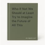 Who If Not We Should at Least Try to Imagine the Future of, Boeken, Verzenden, Gelezen