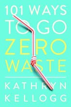 101 Ways to Go Zero Waste 9781682683316 Kathryn Kellogg, Verzenden, Gelezen, Kathryn Kellogg