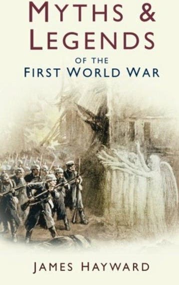 Myths And Legends Of The First World War - James Hayward, Verzenden, Gelezen, James Hayward