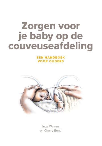 Zorgen Voor Je Baby Op De Couveuseafdeling | Nieuw, Boeken, Ophalen of Verzenden, Nieuw, Inga Warren; Cherry Bond