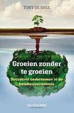 Groeien zonder te groeien | 9789089654977 | Tony de Bree, Zo goed als nieuw, Tony de Bree