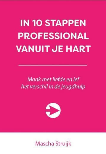 In 10 stappen professional vanuit je hart / 10 stappen, Verzenden, Zo goed als nieuw, Mascha Struijk