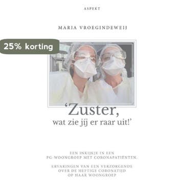 ‘Zuster, wat zie jij er raar uit!’ - Maria Vroegindeweij, Verzenden, Gelezen, Maria Vroegindeweij