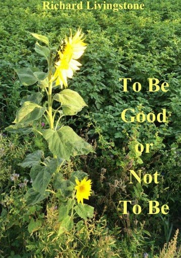 9789402149463 To be good or not to be Richard Livingstone, Verzenden, Nieuw, Richard Livingstone