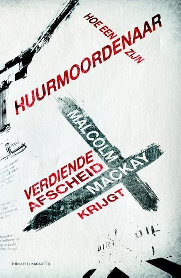 Hoe een huurmoordenaar zijn verdiende afscheid krijgt /, Verzenden, Gelezen, Malcolm Mackay