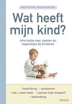 Wat heeft mijn kind? / Medische raadgever 9789044739596, Boeken, Gezondheid, Dieet en Voeding, Verzenden, Zo goed als nieuw