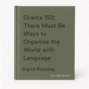 Granta 150: There Must Be Ways to Organise the World with, Verzenden, Gelezen, Sigrid Rausing