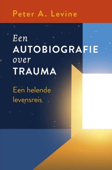 9789020221763 Een autobiografie over trauma, Boeken, Verzenden, Nieuw, Peter A. Levine